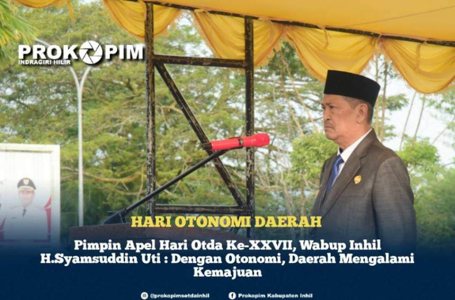 Pimpin Apel Hari Otda Ke-XXVII, Wabup Inhil H.Syamsuddin Uti : Dengan Otonomi, Daerah Mengalami Kemajuan