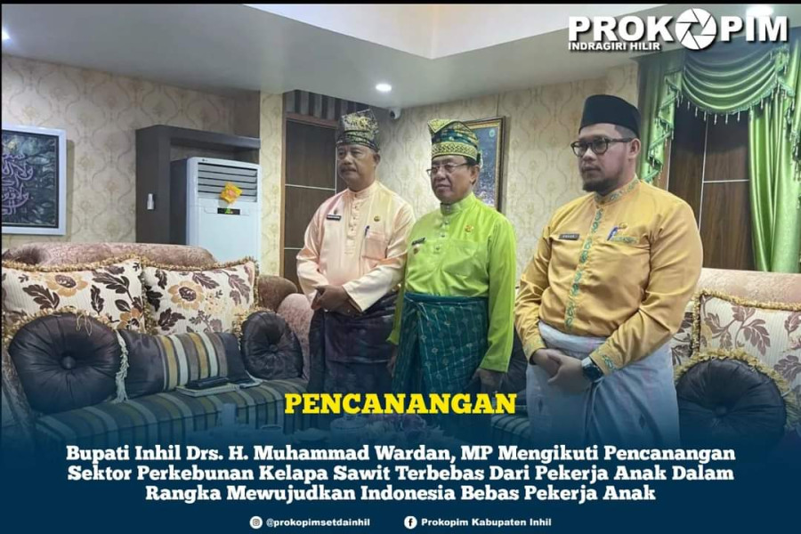 Ikuti Pencanangan Sketor Perkebunan Kelapa Sawit Terbebas Dari Pekerja Anak, Bupati Inhil H. Muhammad Wardan Terima Sertifikat Penghargaan